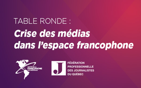 Table ronde Crise des médias dans l’espace francophone