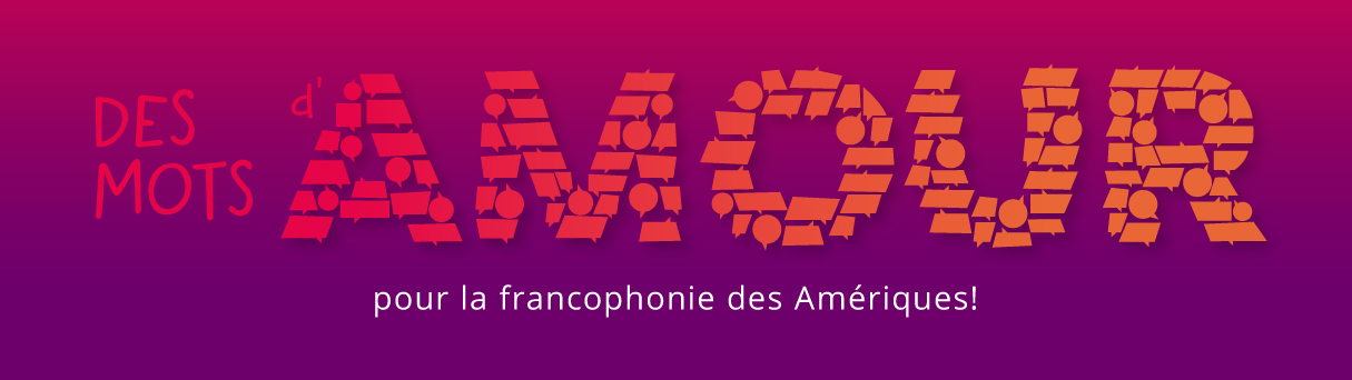 mots d’amour pour la francophonie des Amériques!