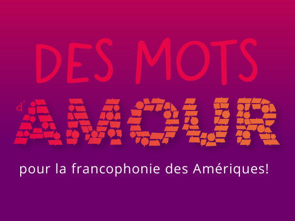 mots d’amour pour la francophonie des Amériques!